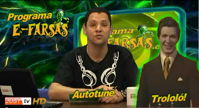 Programa E-farsas - Trololó e outras coisas que fazem sucesso na Justtv