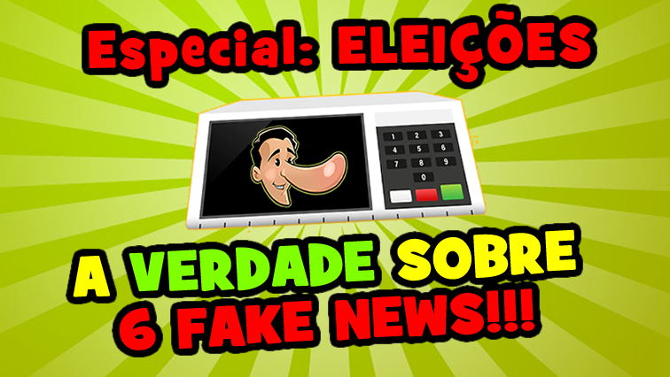 A verdade sobre 6 notícias falsas envolvendo as eleições!