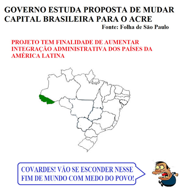Reprodução de uma postagem na Fanpage afirmando que o governo pretende mudar a capital do país para o Acre!