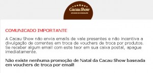 Aviso no site da Cacau Show explica que a história é falsa! (http://www.cacaushow.com.br/natal/aviso.html)