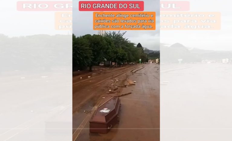 Enchente arrastou caixões com defuntos do cemitério para a rua no RS! Será verdade?