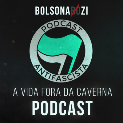 Podcast A Vida Fora da Caverna: Bolsonazi