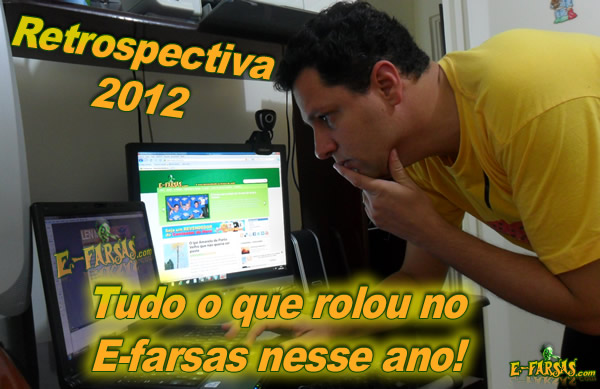 Retrospectiva: Tudo o que rolou no E-farsas em 2012!