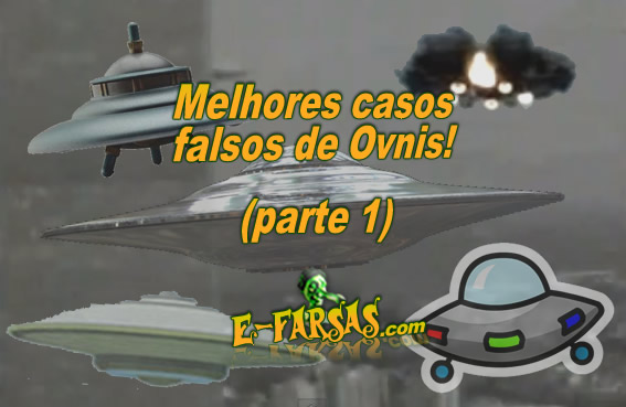 Melhores casos falsos de ovnis - parte 1