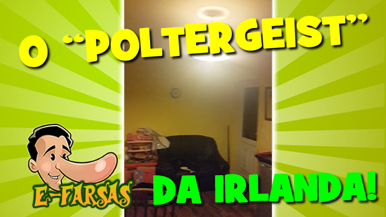 A verdade sobre o poltergeist da Irlanda!